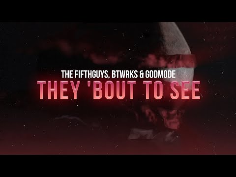 The FifthGuys, BTWRKS & Godmode - They 'Bout To See