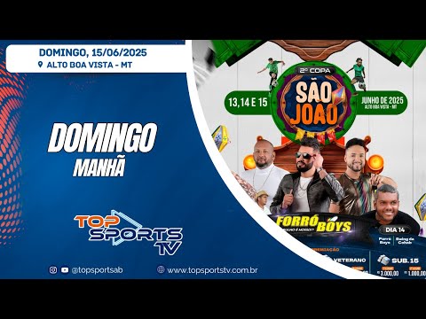 2ª COPA SÃO JOÃO - Domingo - Alto Boa Vista - MT - 15/06/2025