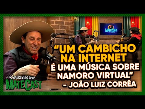 "UM CAMBICHO NA INTERNET É UMA MÚSICA SOBRE NAMORO VIRTUAL"- JOÃO LUIZ CORRÊA - MATECAST
