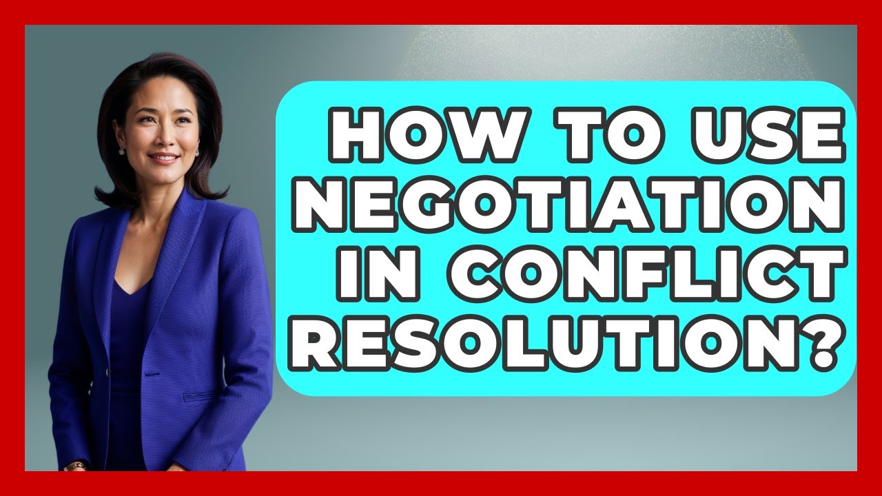 How To Use Negotiation In Conflict Resolution? - Better Family Relationships