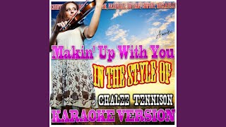 Makin&#39; Up With You (In the Style of Chalee Tennison) (Karaoke Version)