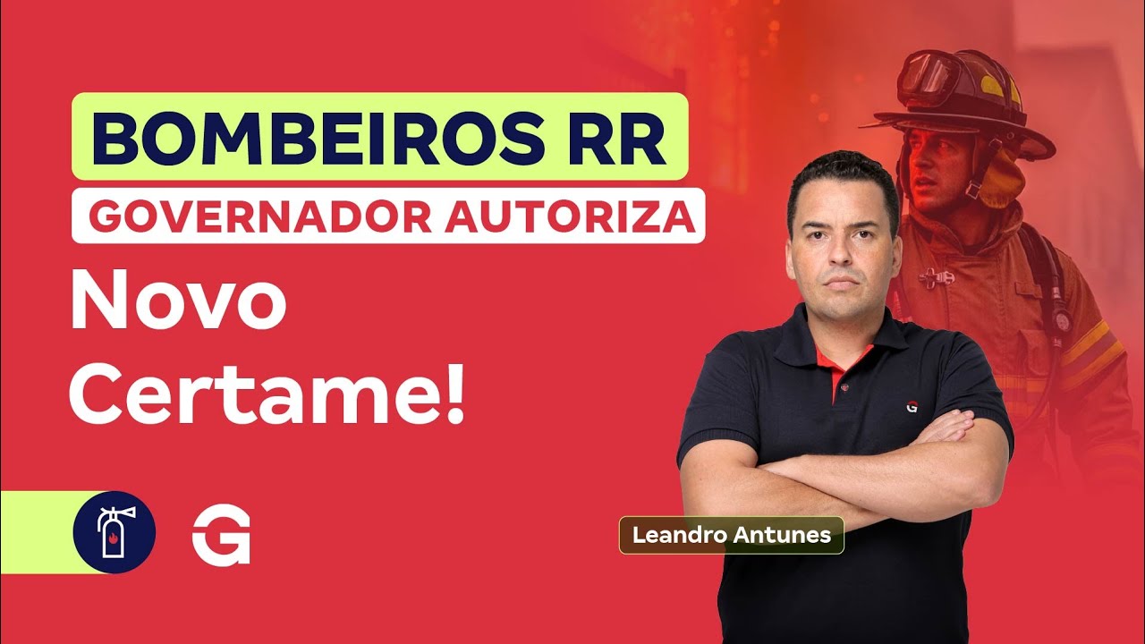 Concurso Bombeiros RR: Governador Autoriza Novo Certame! | Leandro Antunes