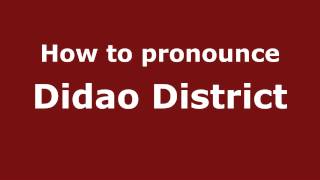 How to pronounce Didao District