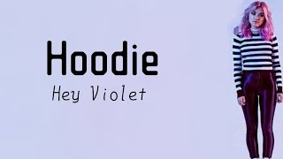 Hey Violet - Hoodie (lyrics)