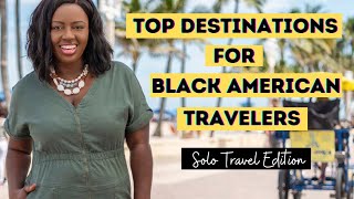 Best Countries for Black Travelers | Solo Travel | 8 Top Destinations for Black Travel