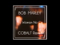Bob Marley - No Woman No Cry (Cobalt Remix ...