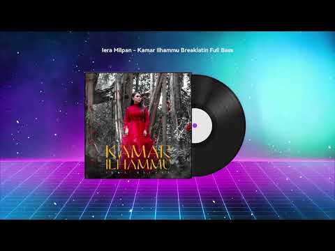 IERA MILPAN - KAMAR ILHAMMU ( BREAKLATIN FULL BASS ) #music