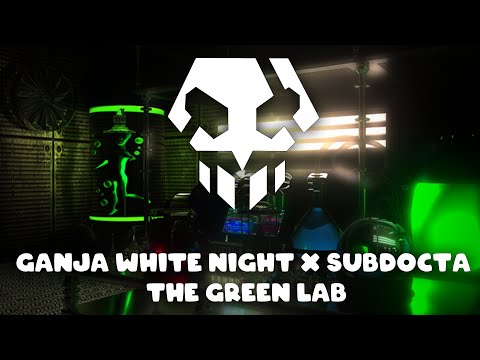 Ganja White Night x SubDocta - The Green Lab