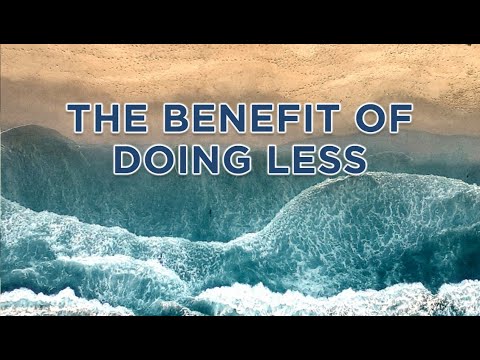 The benefits of doing less