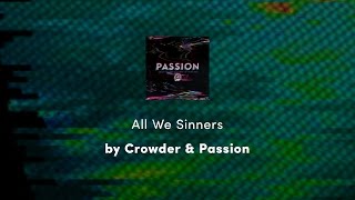 All We Sinners - Crowder &amp; Passion lyric video