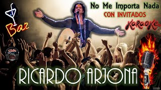 No Me Importa Nada (CON INVITADOS) - Ricardo Arjona - KARAOKE