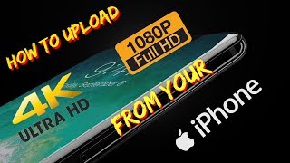 How to Upload 4k & 1080p Videos to YouTube From Your iPhone