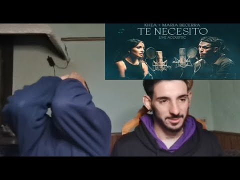 KHEA, Maria Becerra - Te Necesito (Live Acoustic) (Reaccion)