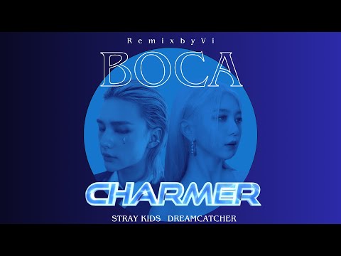 Boca x Charmer Mashup / Dreamcatcher x Stray Kids