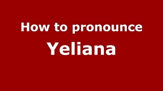 How to pronounce Yeliana