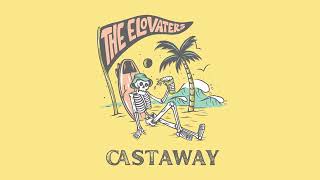 The Elovaters - Castaway (Official Audio)