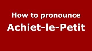 How to pronounce Achiet-Le-Petit
