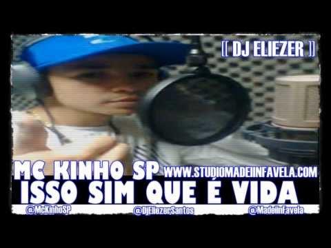 MC KINHO SP - ISSO SIM QUE É VIDA ♪♫ - [[ DJ ELIEZER ]] WWW.STUDIOMADEIINFAVELA.COM