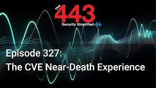 The CVE Near-Death Experience - The 443 Podcast - Episode 327