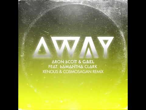 Aron Scott, Gael feat. Samantha Clark - Away - Xenous & Cosmosagan Remix - 2014