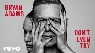 Bryan Adams - Don&#39;t Even Try (Official audio)