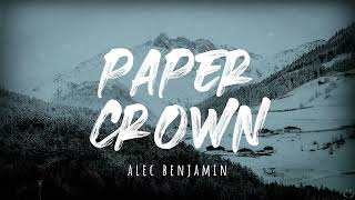 Alec Benjamin - Paper Crown (Lyrics) 1 Hour