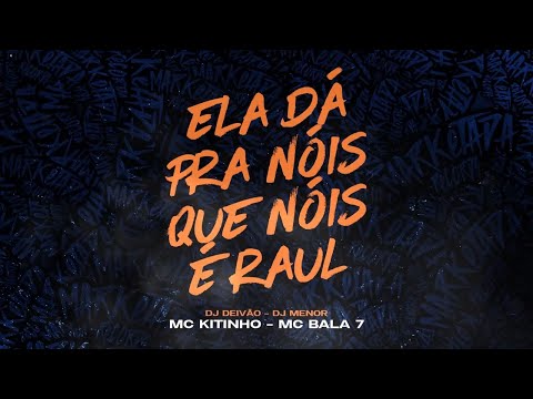 MC Kitinho e MC Bala 7  - Ela Da Pra Nós Que Nós é Raul (DJ Menor e DJ Deivão)