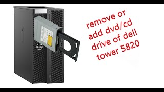 How to add/remove dvd drive  of dell precision 5820