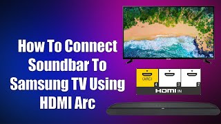How To Connect Soundbar To Samsung TV Using HDMI Arc