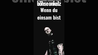 Wenn du einsam bist - böhse onkelz
