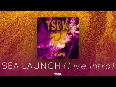 TSBK. - Sea Launch (Live Intro)
