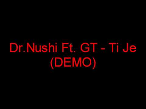 Dr.Nushi Ft. GT - Ti Je (DEMO)