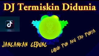 Download lagu DJ Termiskin Didunia Viral Tiktok Full bass Remix jangankan gedung gubuk pun aku tak punya mp3 Download lagu DJ Termiskin Didunia Viral Tiktok Full bass Remix jangankan gedung gubuk pun aku tak punya mp3