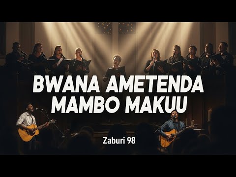 Bwana ametenda mambo makuu.|zaburi 98, |Nyimbo za injli.