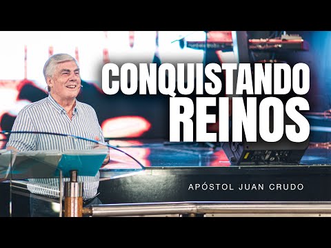 Conquistando reinos - Apóstol Juan Crudo