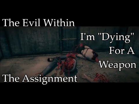 The Evil Within: The Assignment Walkthrough [Part 7] I'm "Dying" For A Weapon
