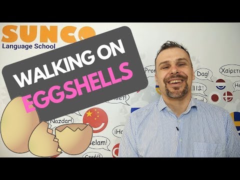 idioms 101 - walking on eggshells