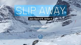 Slip Away - Jack Sword ft Anton K