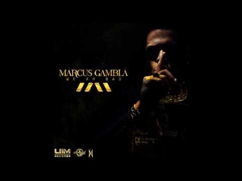 Marcus Gambla - We ah bad