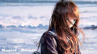 Nightcore - Wasted  「Decade」