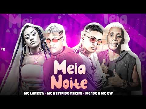MC 10G, MC KEVIN DO RECIFE, MC LARISSA, MC GW   MEIA NOITE