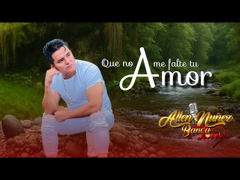 QUE NO ME FALTE TU AMOR - ALLEN NÚÑEZ & BANDALOVES VIDEO OFICIAL 2025.