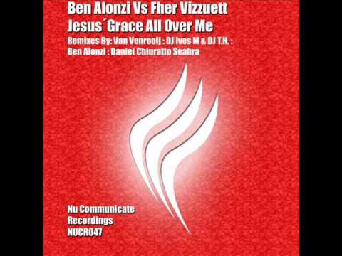 Ben Alonzi Vs Fher Vizzuett - Jesus' Grace All Over Me (Van Venrooij Remix)