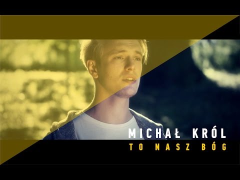 To nasz Bóg - Michał Król (Music Video)