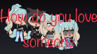 How do you love someone | Gacha Life music video |