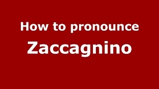 How to pronounce Zaccagnino