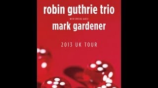 Robin Guthrie Trio - Live at the Tunnels, Aberdeen February 8, 2013 FULL SHOW