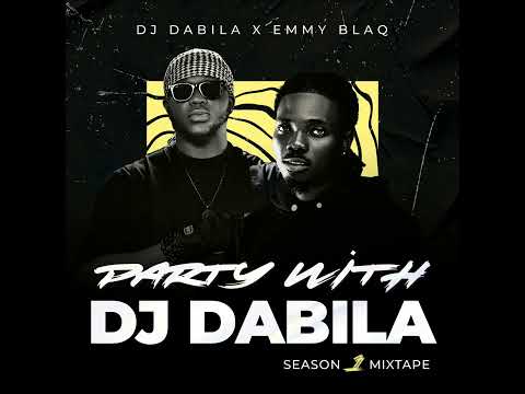 DJ DABILA X EMMYBLAQ , PARTY WITH DJ DABILA ( SEASON 1) MIXTAPE