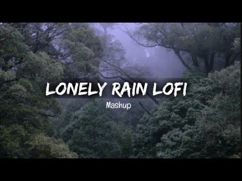 Lonely Rain Lofi Mashup || Monsoon Rain Lofi Mashup || Relax || Chill || Sleep || Study || Latenight