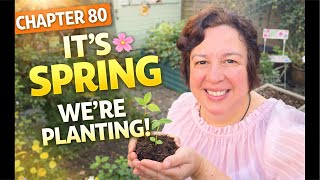 Chapter 80: It’s Spring 🌱 Planting, Growth & Nature Awakening!